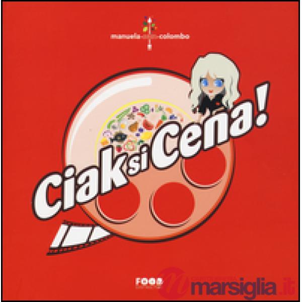Ciak si cena! Cene a tema cinematografico di grande effetto. Ricette ispirate al