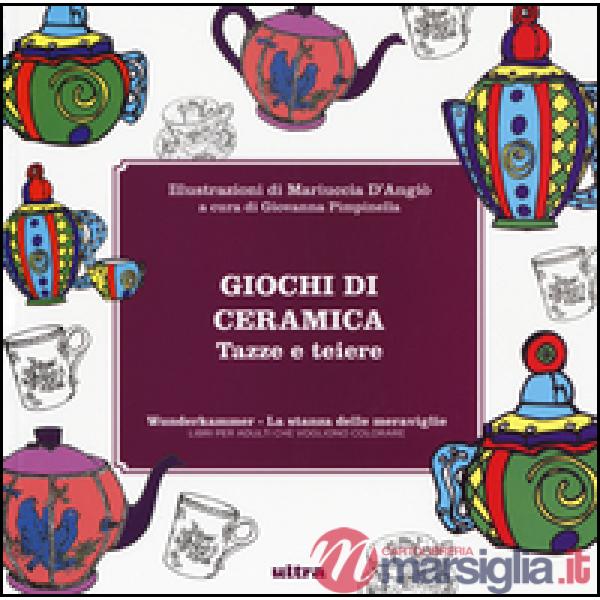 Giochi di ceramica. Tazze e teiere. Wunderkammer, la stanza delle meraviglie. Ediz. illustrata