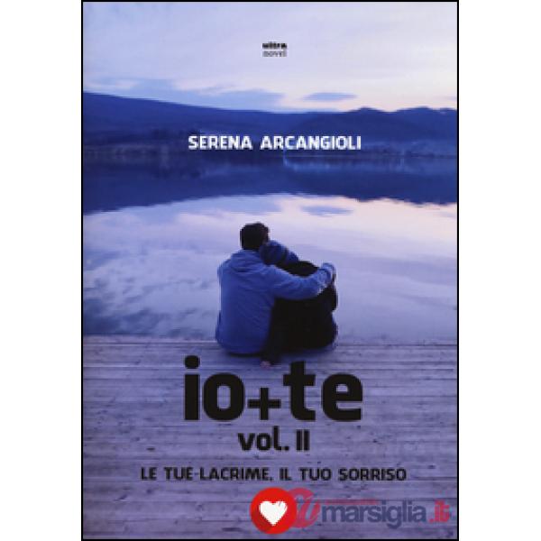 Io + te. Le tue lacrime, il tuo sorriso. Vol. 2