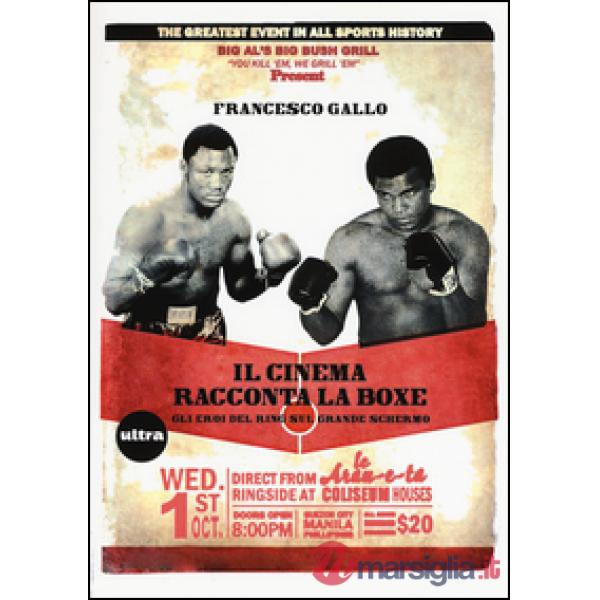 Cinema racconta la boxe. Gli eroi del ring sul grande schermo (Il)