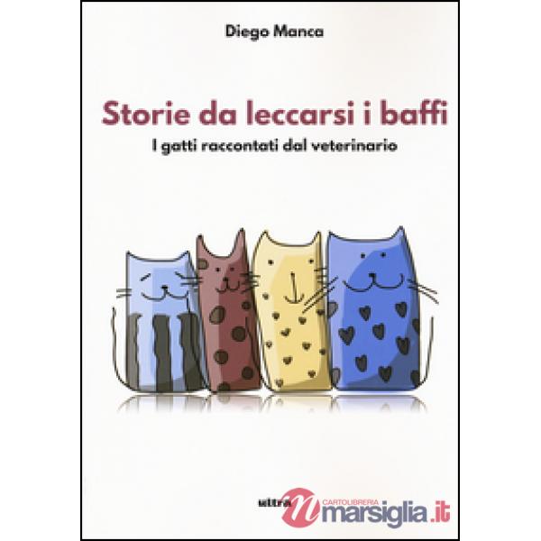 Storie da leccarsi i baffi. I gatti raccontati dal veterinario