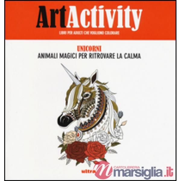 Art activity. Unicorni. Animali magici per ritrovare la calma. Ediz. illustrata