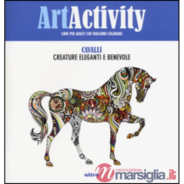 Art activity. Cavalli. Creature eleganti e benevole. Ediz. illustrata