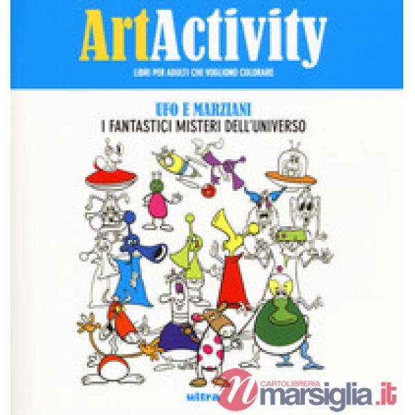 Art activity. Ufo e marziani. I fantastici misteri dell'universo