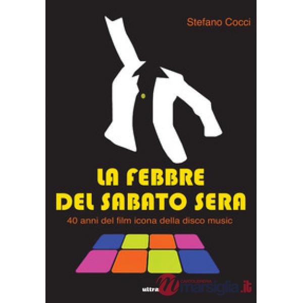 Febbre del sabato sera. 40 anni del film icona della disco music (La)