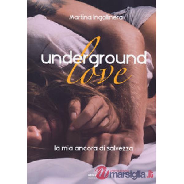 Underground love. La mia ancora di salvezza