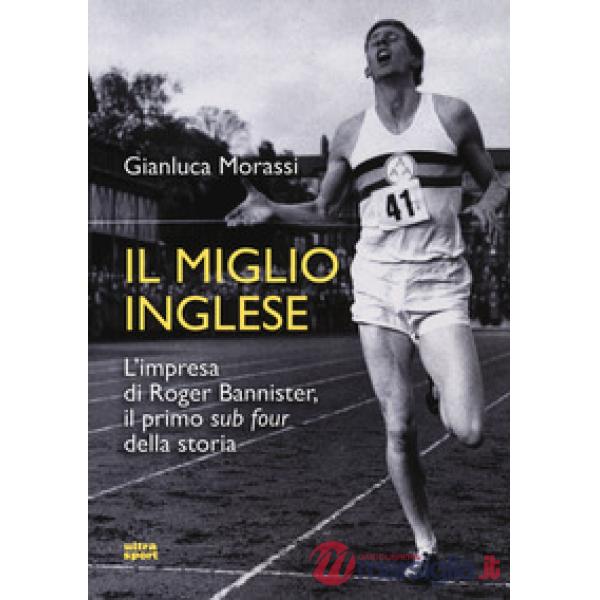 Miglio inglese. L'impresa di Roger Bannister, il primo «sub four» della storia (Il)