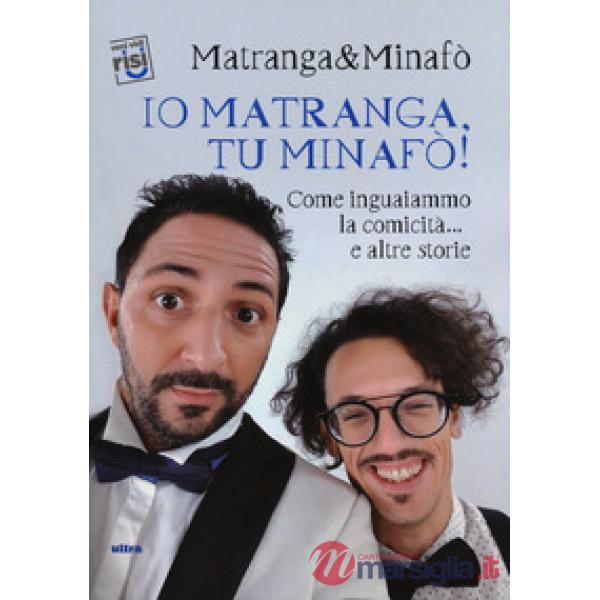 Io Matranga, tu Minafò! Come inguaiammo la comicità... e altre storie