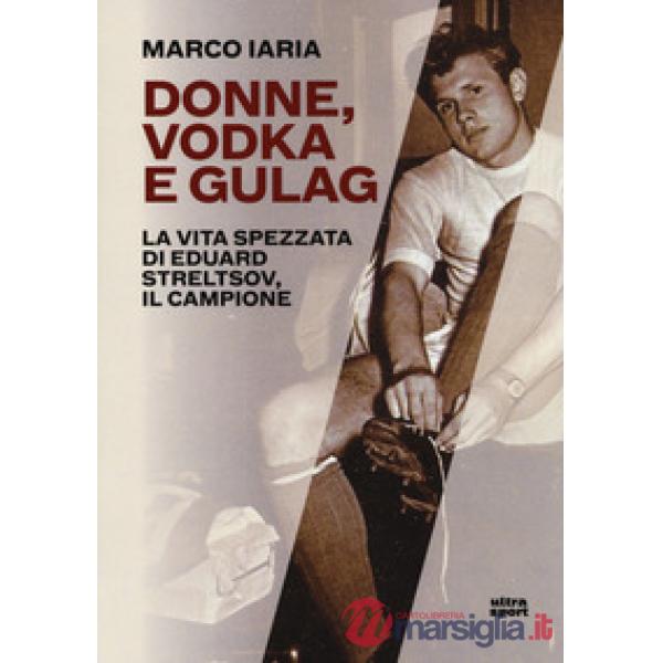Donne, vodka e gulag. La vita spezzata di Eduard Streltsov, il campione