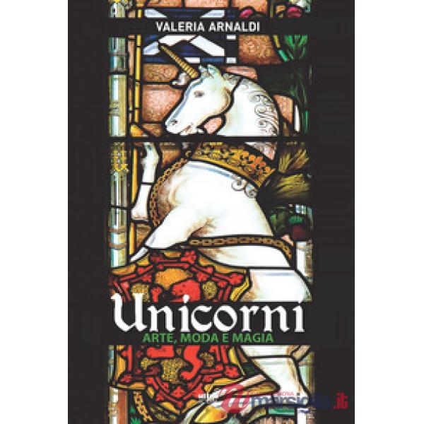 Unicorni. Arte, moda e magia
