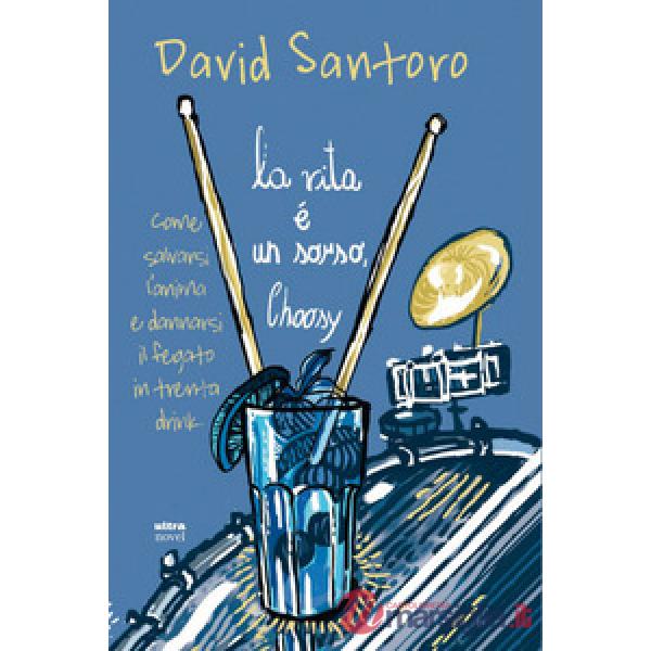 Vita è un sorso, Choosy. Come salvarsi l'anima e dannarsi il fegato in trenta drink (La)