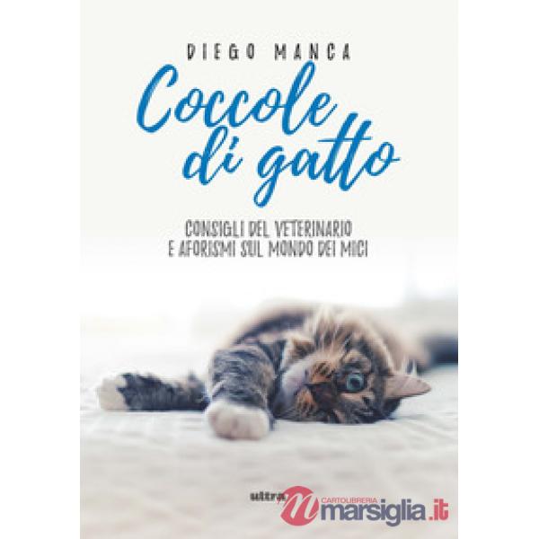 Coccole di gatto. Consigli del veterinario e aforismi sul mondo dei mici