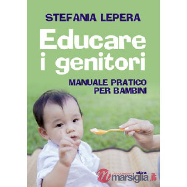 Educare i genitori. Manuale pratico per bambini