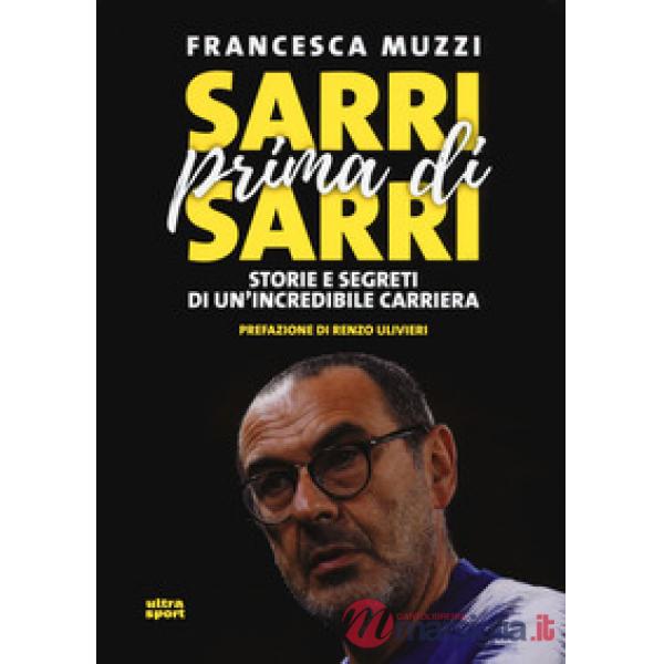Sarri prima di Sarri. Storie e segreti di un'incredibile carriera