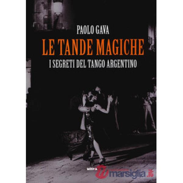 Tande magiche. I segreti del tango argentino (Le)