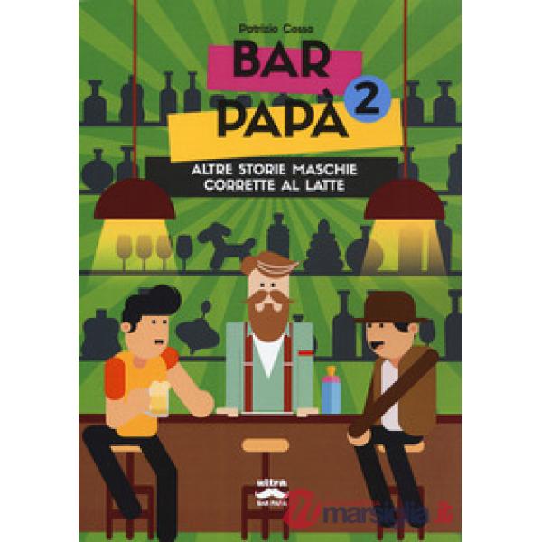 Bar papà. Altre storie maschie corrette al latte. Vol. 2