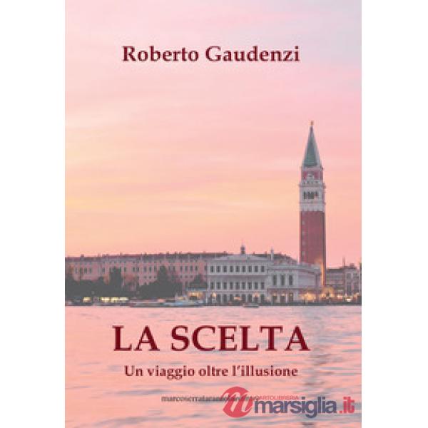La scelta. Un viaggio oltre l'illusione