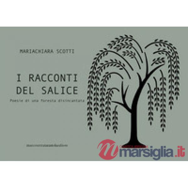 I racconti del salice. Poesie di una foresta disincantata