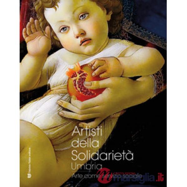 Artisti della solidarietà. Umbria. Arte come servizio sociale