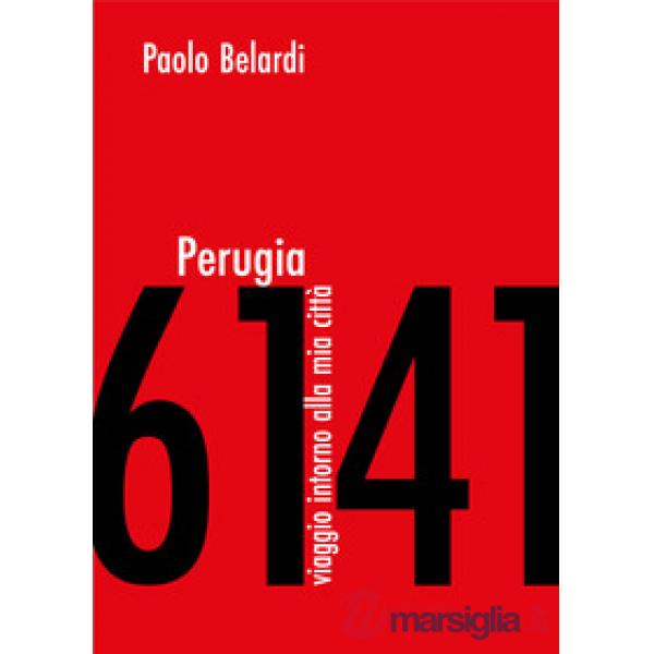 Perugia 6141. Viaggio intorno alla mia città