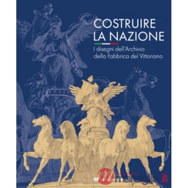 Costruire la nazione. I disegni dell'Archivio della Fabbrica del Vittoriano