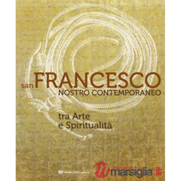 San Francesco nostro contemporaneo. Tra arte e spiritualità. Catalogo della mostra (Perugia, 18 aprile-1 novembre 2026)