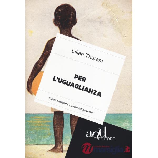 Per l'uguaglianza. Come cambiare i nostri immaginari