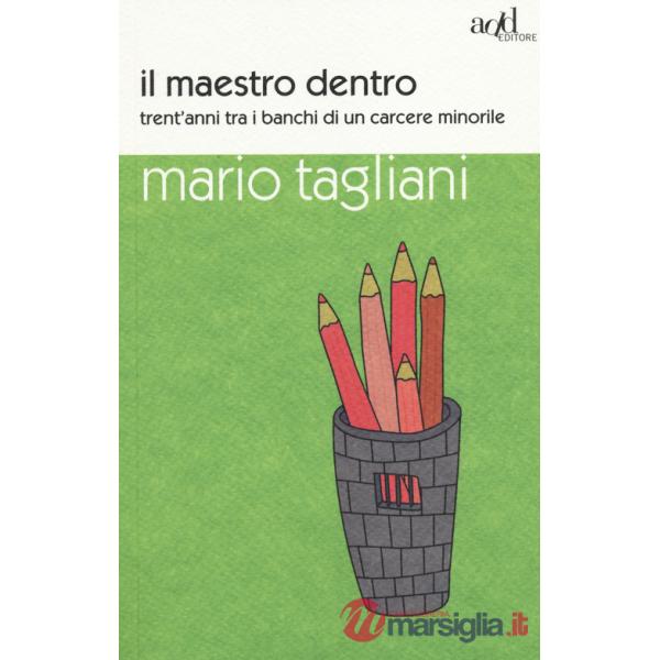 Maestro dentro. Trent'anni tra i banchi di un carcere minorile (Il)