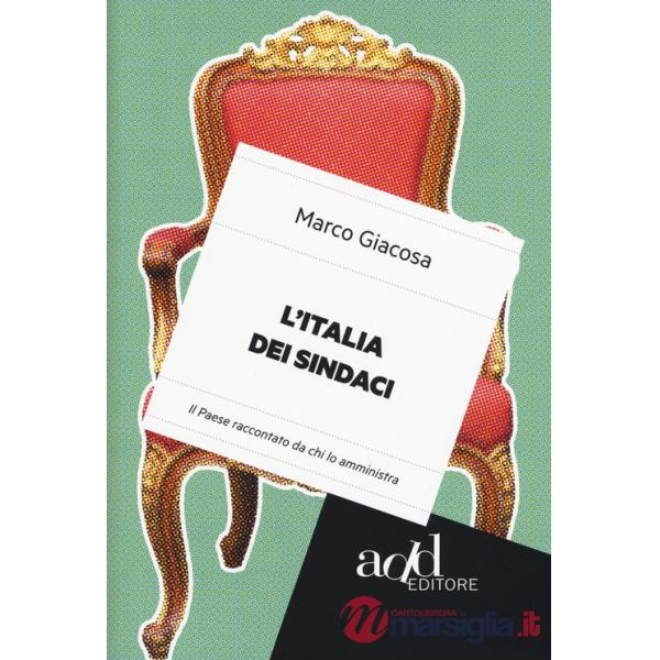 Italia dei sindaci. Il Paese raccontato da chi lo amministra (L')
