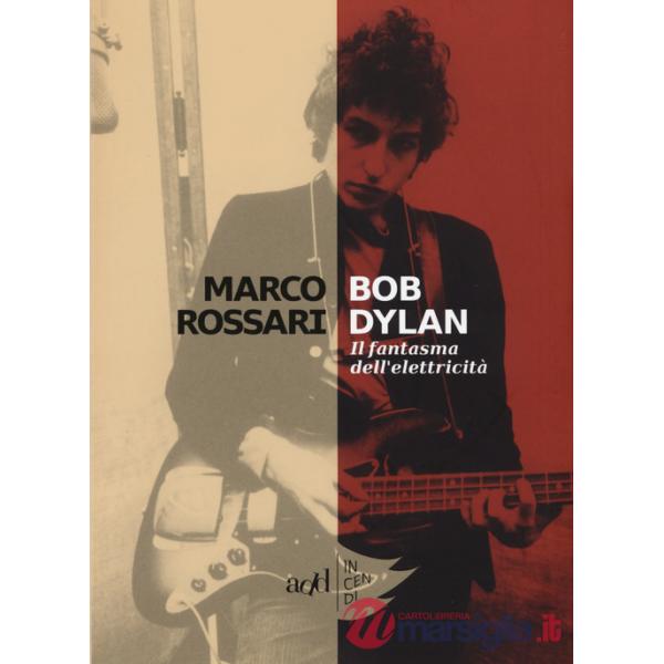 Bob Dylan. Il fantasma dell'elettricità