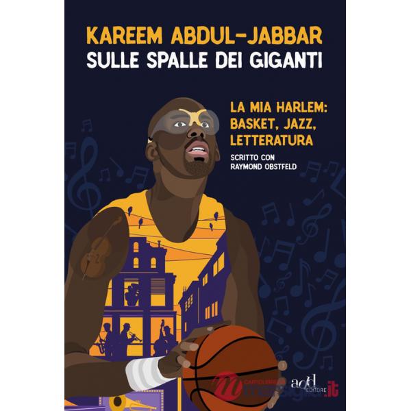 Sulle spalle dei giganti. La mia Harlem: basket, jazz, letteratura