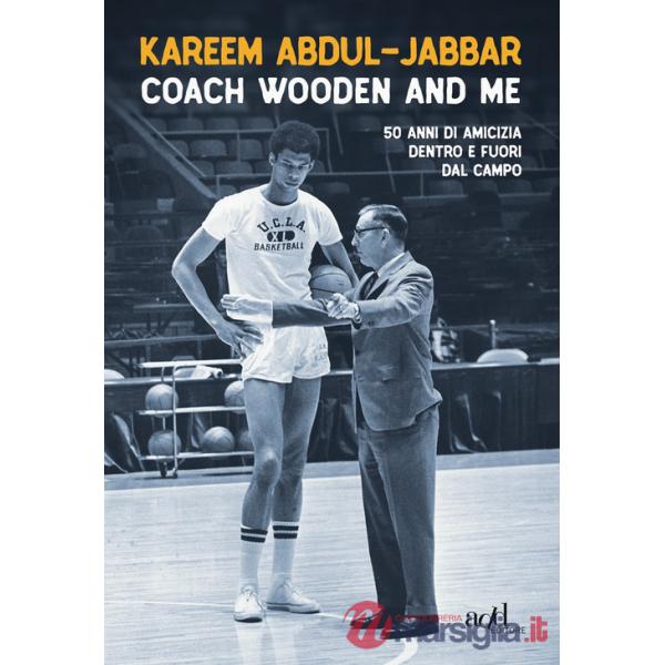 Coach Wooden and me. 50 anni di amicizia dentro e fuori dal campo
