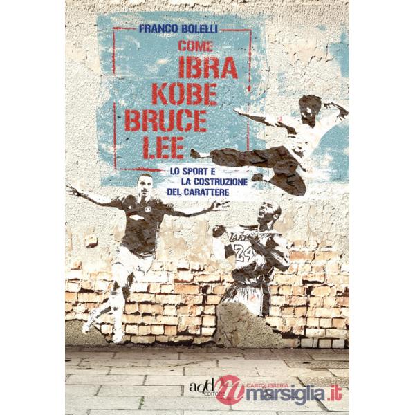 Come Ibra, Kobe, Bruce Lee. Lo sport e la costruzione del carattere