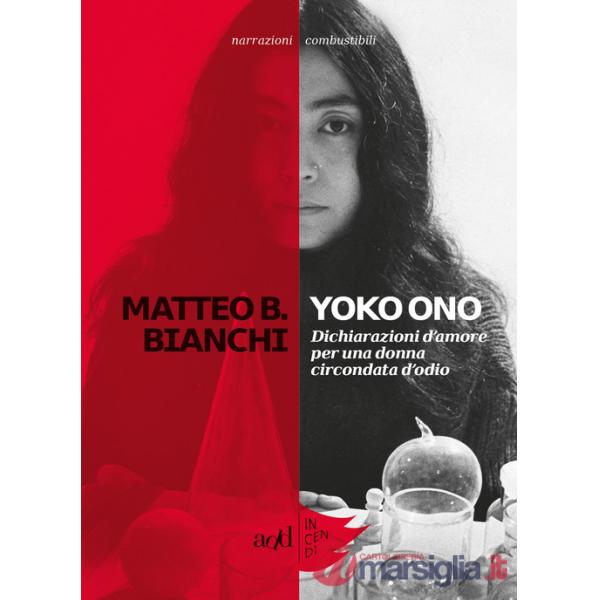 Yoko Ono. Dichiarazioni d'amore per una donna circondata d'odio