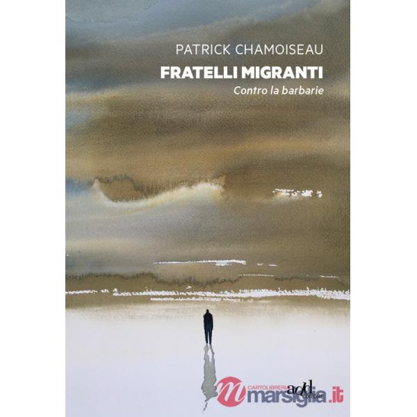 Fratelli migranti. Contro la barbarie