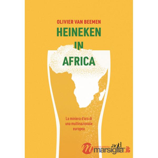 Heineken in Africa. La miniera d'oro di una multinazionale europea