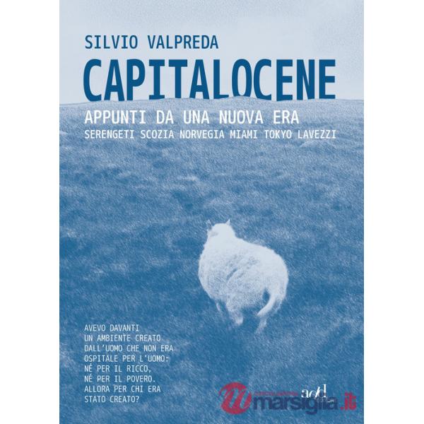 Capitalocene. Appunti da un nuova era. Serengeti, Scozia, Norvegia, Miami, Tokyo, Lavezzi