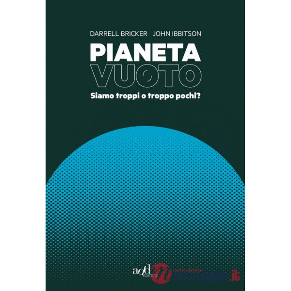 Pianeta vuoto. Siamo troppi o troppo pochi?