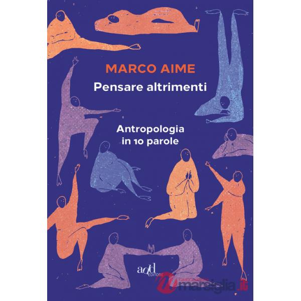 Pensare altrimenti. Antropologia in 10 parole