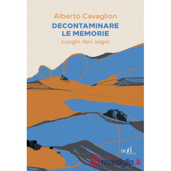 Decontaminare le memorie. Luoghi, libri, sogni
