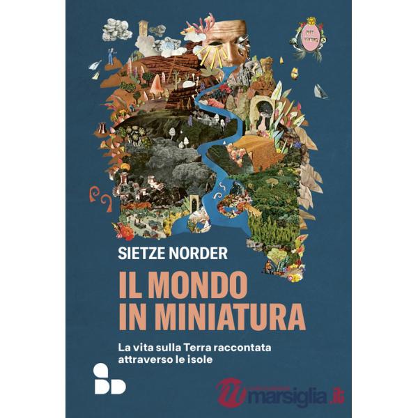 Mondo in miniatura. La vita sulla Terra raccontata attraverso le isole (Il)