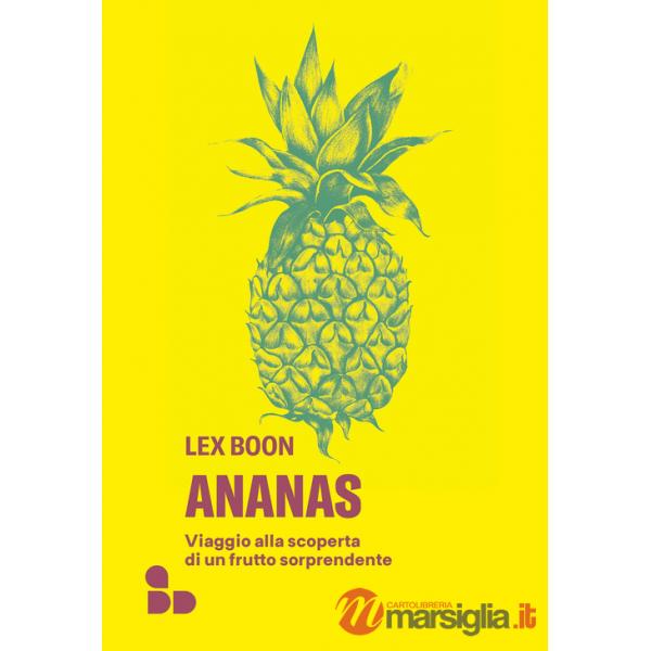 Ananas. Viaggio alla scoperta di un frutto sorprendente