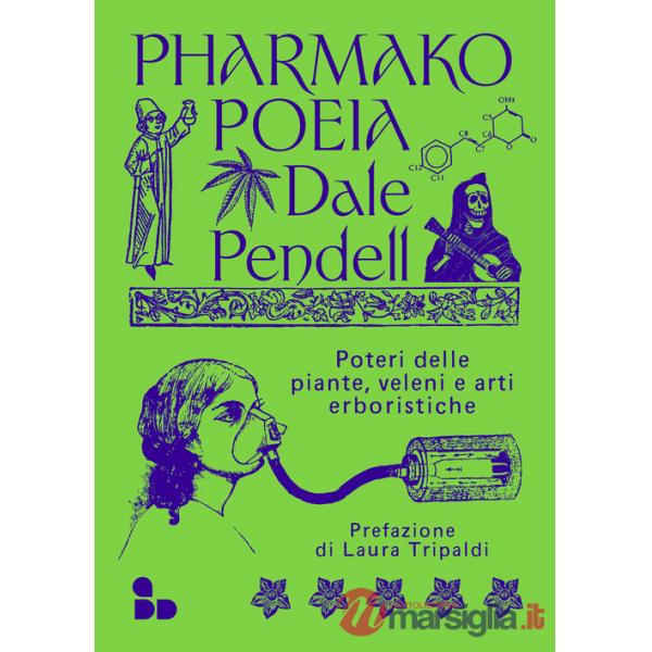 Pharmako. Poeia. Poteri delle piante, veleni e arti erboristiche