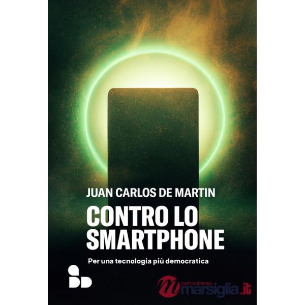 Contro lo smartphone. Per una tecnologia più democratica