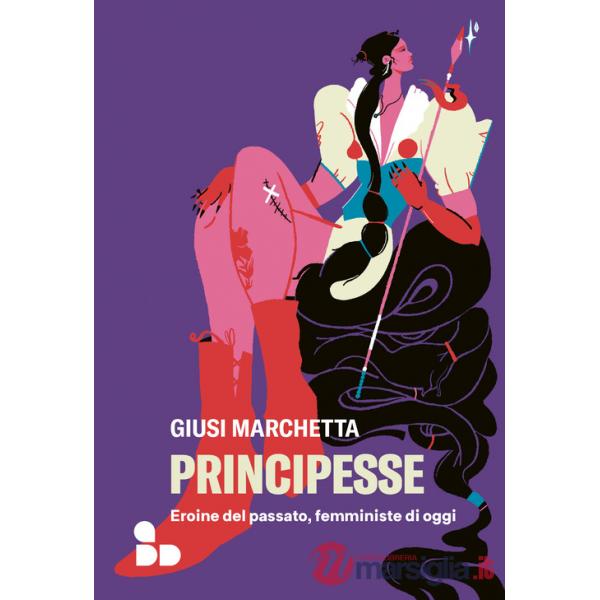 Principesse. Eroine del passato, femministe di oggi