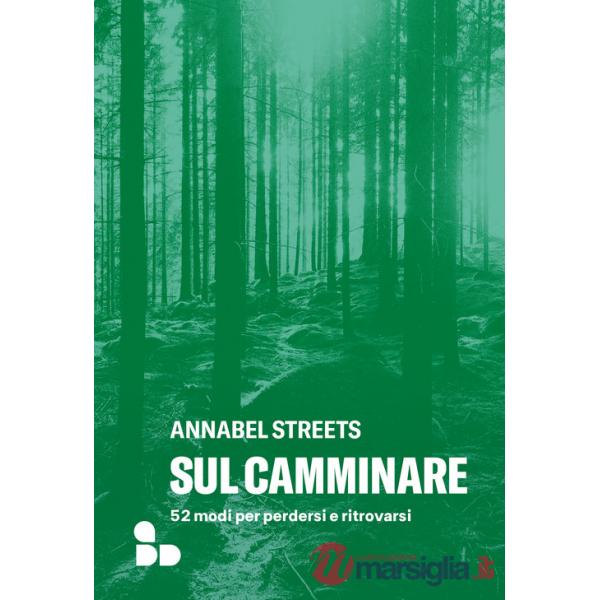 Sul camminare. 52 modi per perdersi e ritrovarsi