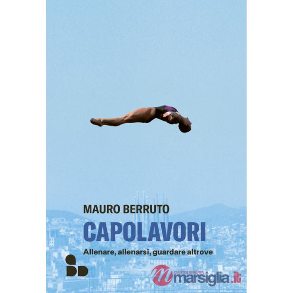 Capolavori. Allenare, allenarsi, guardare altrove