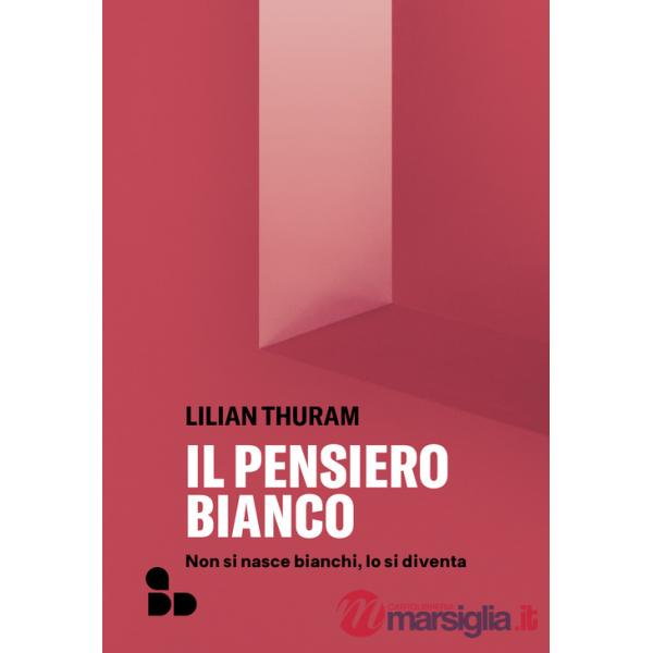 Pensiero bianco. Non si nasce bianchi, lo si diventa. Nuova ediz. (Il)