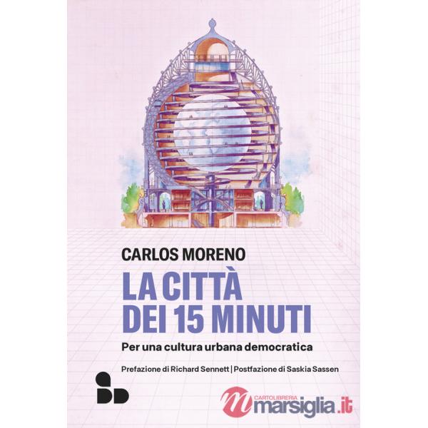 Città dei 15 minuti. Per una cultura urbana democratica (La)