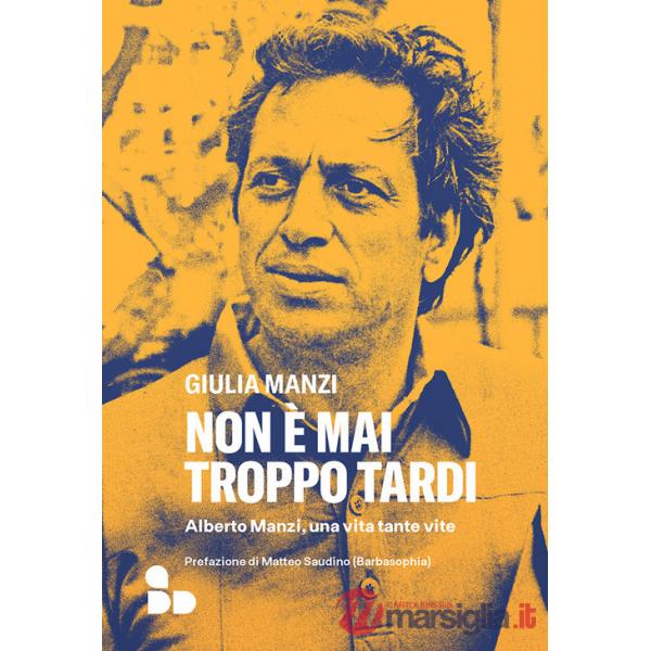 Non è mai troppo tardi. Alberto Manzi, una vita tante vite